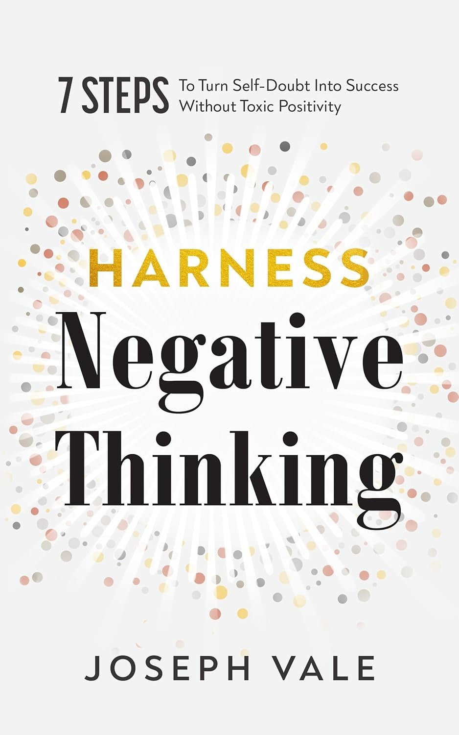 Harness Negative Thinking: A Powerful 7-Step System to Transform Self-Doubt into Success