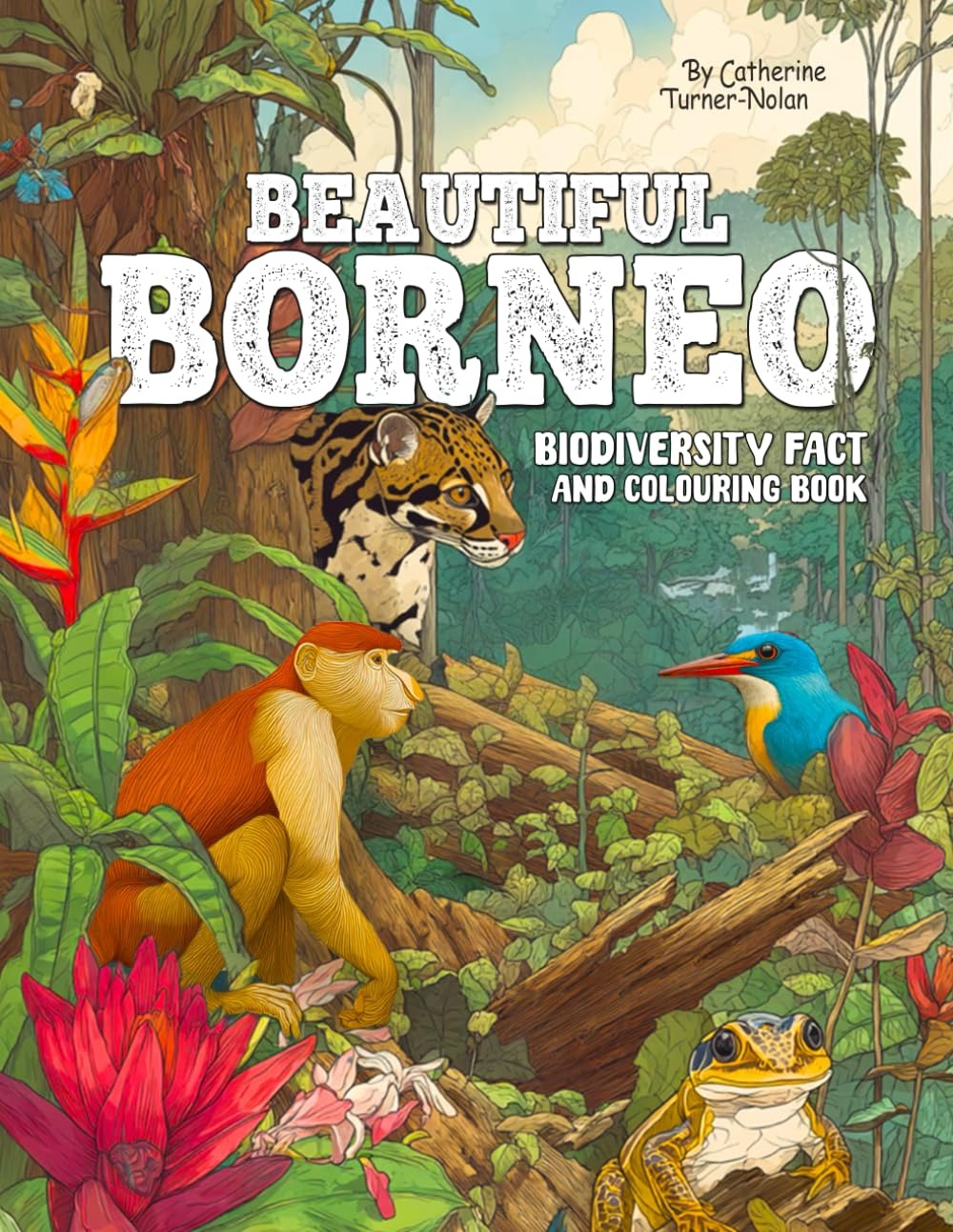 Beautiful Borneo: Biodiversity Fact and Coloring Book - Explore , Color, and Discover the Wild Beauty of Borneo